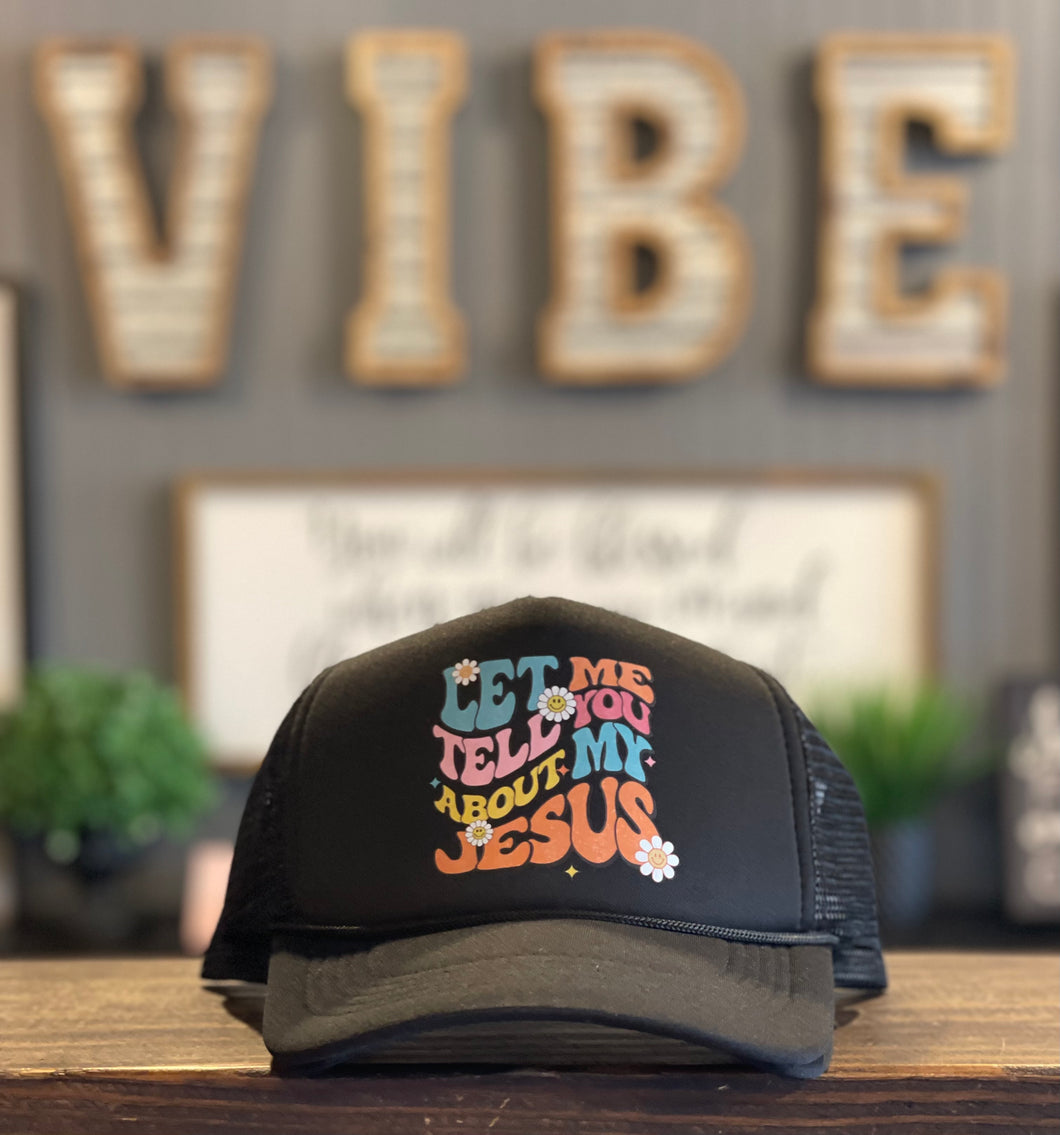 Let Me Tell You About My Jesus Trucker Hat